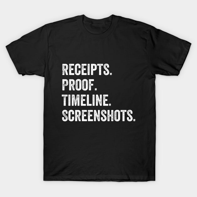 Receipts Proof Timeline Screenshots T-Shirt by Trendy Merch